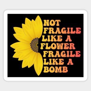 Not Fragile Like a Flower Fragile Like a Bomb Funny Groovy Text Magnet